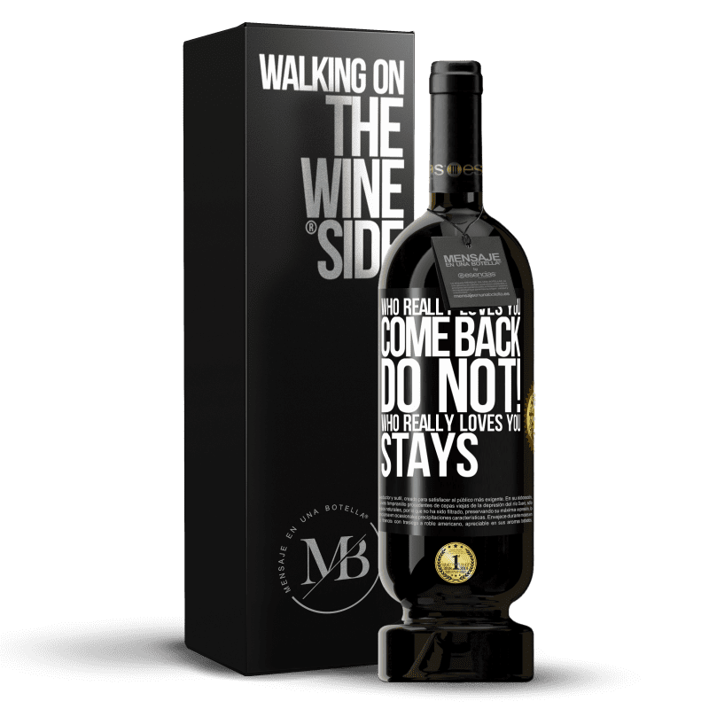 49,95 € Free Shipping | Red Wine Premium Edition MBS® Reserve Who really loves you, come back. Do not! Who really loves you, stays Black Label. Customizable label Reserve 12 Months Harvest 2014 Tempranillo