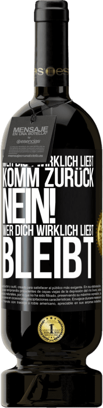 49,95 € | Rotwein Premium Ausgabe MBS® Reserve Wer dich wirklich liebt, komm zurück. Nein! Wer dich wirklich liebt, bleibt Schwarzes Etikett. Anpassbares Etikett Reserve 12 Monate Ernte 2016 Tempranillo