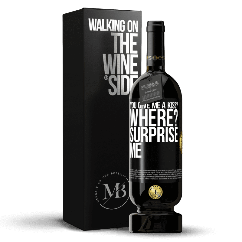 49,95 € Free Shipping | Red Wine Premium Edition MBS® Reserve you give me a kiss? Where? Surprise me Black Label. Customizable label Reserve 12 Months Harvest 2015 Tempranillo