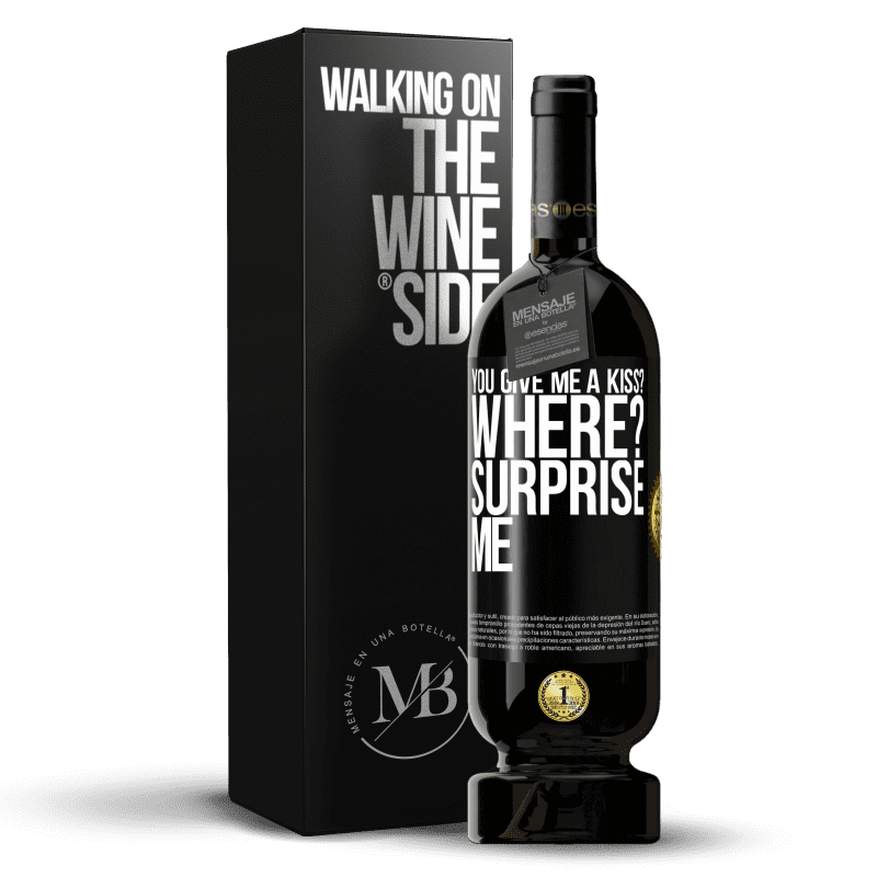 49,95 € Free Shipping | Red Wine Premium Edition MBS® Reserve you give me a kiss? Where? Surprise me Black Label. Customizable label Reserve 12 Months Harvest 2016 Tempranillo