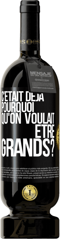 49,95 € Envoi gratuit | Vin rouge Édition Premium MBS® Réserve C'était déjà pourquoi qu'on voulait être grands? Étiquette Noire. Étiquette personnalisable Réserve 12 Mois Récolte 2016 Tempranillo