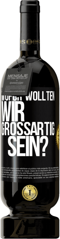49,95 € Kostenloser Versand | Rotwein Premium Ausgabe MBS® Reserve Wofür wollten wir großartig sein? Schwarzes Etikett. Anpassbares Etikett Reserve 12 Monate Ernte 2016 Tempranillo