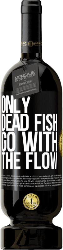 «Only dead fish go with the flow» Premium Edition MBS® Reserve