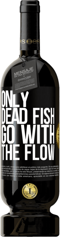 49,95 € Free Shipping | Red Wine Premium Edition MBS® Reserve Only dead fish go with the flow Black Label. Customizable label Reserve 12 Months Harvest 2016 Tempranillo