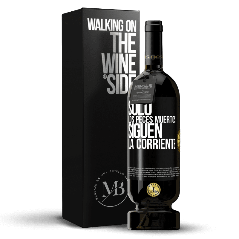 49,95 € Envío gratis | Vino Tinto Edición Premium MBS® Reserva Sólo los peces muertos siguen la corriente Etiqueta Negra. Etiqueta personalizable Reserva 12 Meses Cosecha 2015 Tempranillo