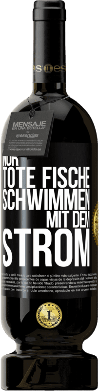 49,95 € Kostenloser Versand | Rotwein Premium Ausgabe MBS® Reserve Nur tote Fische schwimmen mit dem Strom Schwarzes Etikett. Anpassbares Etikett Reserve 12 Monate Ernte 2016 Tempranillo