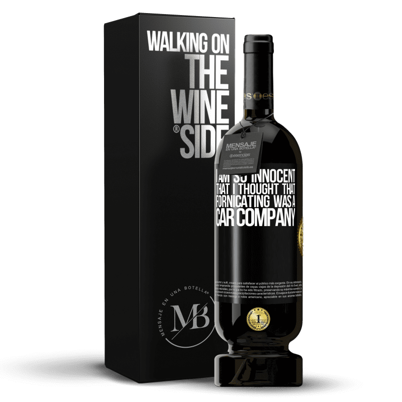 49,95 € Free Shipping | Red Wine Premium Edition MBS® Reserve I am so innocent that I thought that fornicating was a car company Black Label. Customizable label Reserve 12 Months Harvest 2014 Tempranillo