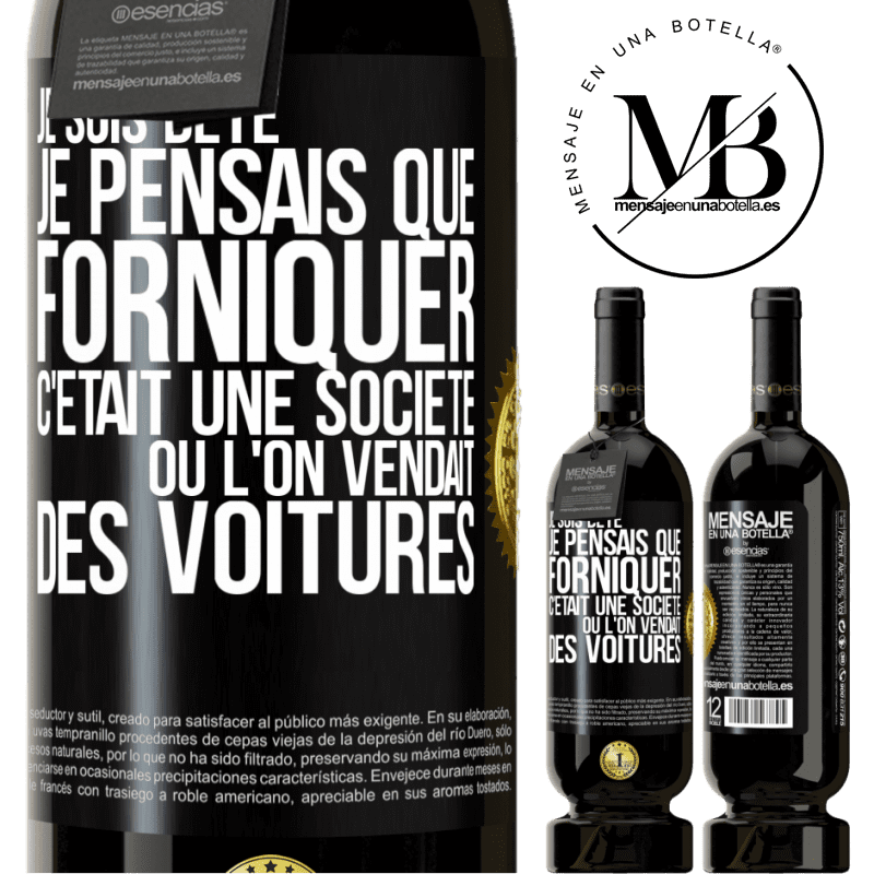 49,95 € Envoi gratuit | Vin rouge Édition Premium MBS® Réserve Je suis bête; je pensais que forniquer c'était une société où l'on vendait des voitures Étiquette Noire. Étiquette personnalisable Réserve 12 Mois Récolte 2015 Tempranillo