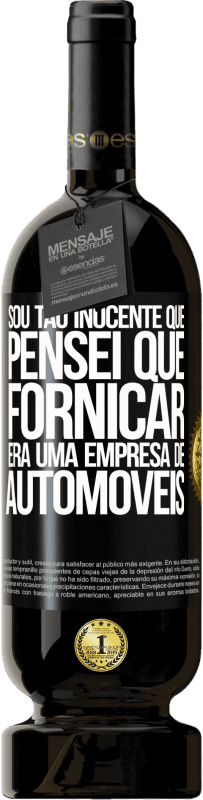 49,95 € | Vinho tinto Edição Premium MBS® Reserva Sou tão inocente que pensei que fornicar era uma empresa de automóveis Etiqueta Preta. Etiqueta personalizável Reserva 12 Meses Colheita 2016 Tempranillo