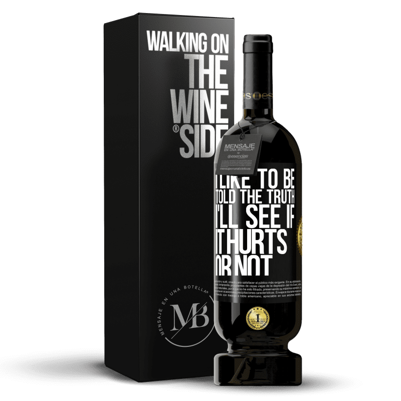 49,95 € Free Shipping | Red Wine Premium Edition MBS® Reserve I like to be told the truth, I'll see if it hurts or not Black Label. Customizable label Reserve 12 Months Harvest 2014 Tempranillo