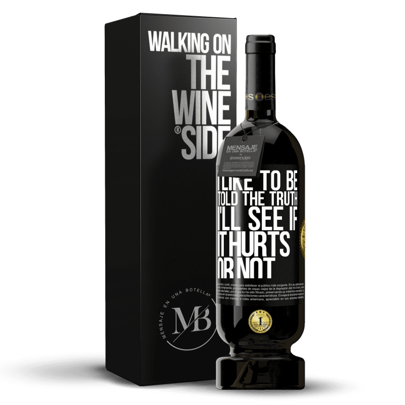 49,95 € Free Shipping | Red Wine Premium Edition MBS® Reserve I like to be told the truth, I'll see if it hurts or not Black Label. Customizable label Reserve 12 Months Harvest 2016 Tempranillo