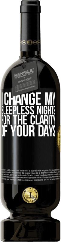 49,95 € | Red Wine Premium Edition MBS® Reserve I change my sleepless nights for the clarity of your days Black Label. Customizable label Reserve 12 Months Harvest 2015 Tempranillo