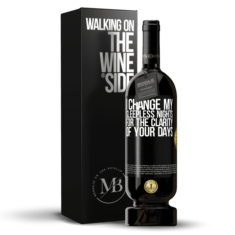 49,95 € Free Shipping | Red Wine Premium Edition MBS® Reserve I change my sleepless nights for the clarity of your days Black Label. Customizable label Reserve 12 Months Harvest 2014 Tempranillo