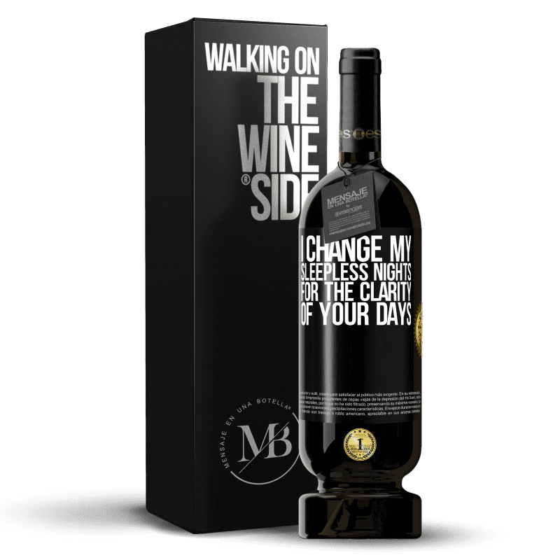 49,95 € Free Shipping | Red Wine Premium Edition MBS® Reserve I change my sleepless nights for the clarity of your days Black Label. Customizable label Reserve 12 Months Harvest 2015 Tempranillo