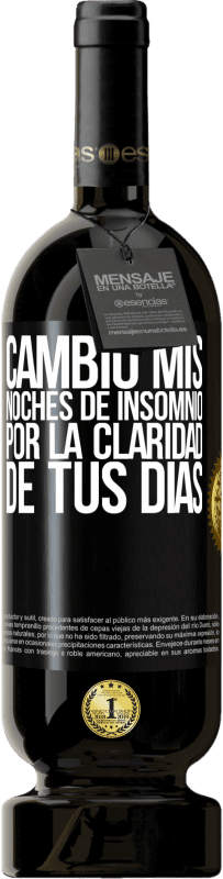49,95 € Envío gratis | Vino Tinto Edición Premium MBS® Reserva Cambio mis noches de insomnio por la claridad de tus días Etiqueta Negra. Etiqueta personalizable Reserva 12 Meses Cosecha 2016 Tempranillo