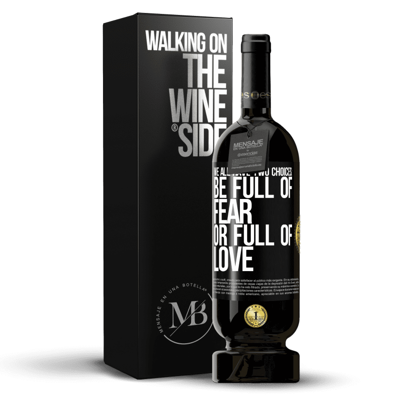 49,95 € Free Shipping | Red Wine Premium Edition MBS® Reserve We all have two choices: be full of fear or full of love Black Label. Customizable label Reserve 12 Months Harvest 2014 Tempranillo