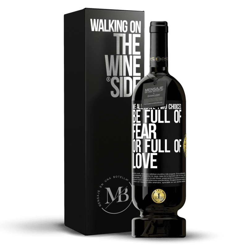 49,95 € Free Shipping | Red Wine Premium Edition MBS® Reserve We all have two choices: be full of fear or full of love Black Label. Customizable label Reserve 12 Months Harvest 2015 Tempranillo