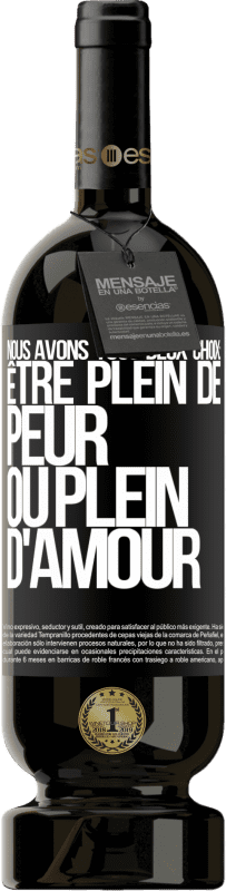 «Nous avons tous deux choix: être plein de peur ou plein d'amour» Édition Premium MBS® Réserve