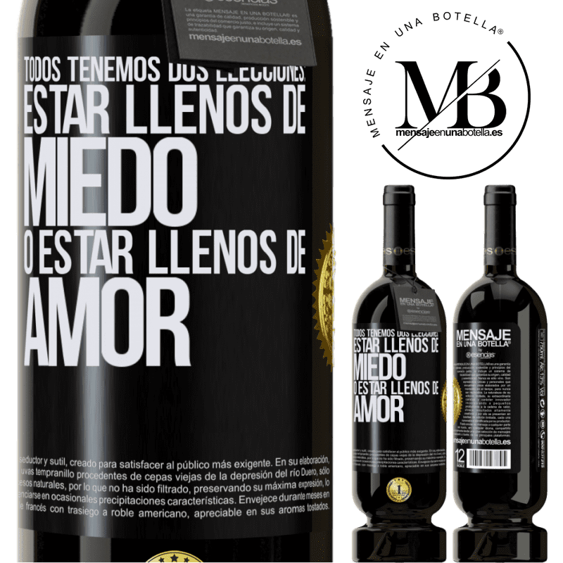 39,95 € Envío gratis | Vino Tinto Edición Premium MBS® Reserva Todos tenemos dos elecciones: estar llenos de miedo o estar llenos de amor Etiqueta Negra. Etiqueta personalizable Reserva 12 Meses Cosecha 2015 Tempranillo
