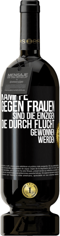 49,95 € Kostenloser Versand | Rotwein Premium Ausgabe MBS® Reserve Kämpfe gegen Frauen sind die einzigen, die durch Flucht gewonnen werden Schwarzes Etikett. Anpassbares Etikett Reserve 12 Monate Ernte 2016 Tempranillo