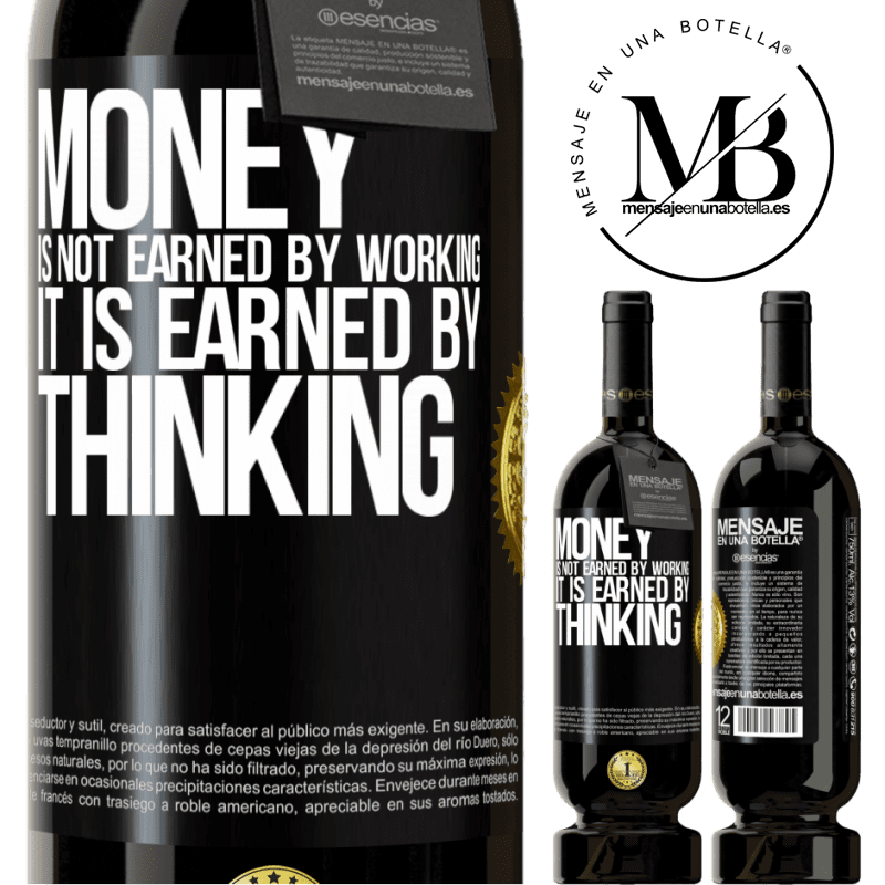 29,95 € Free Shipping | Red Wine Premium Edition MBS® Reserva Money is not earned by working, it is earned by thinking Black Label. Customizable label Reserva 12 Months Harvest 2014 Tempranillo
