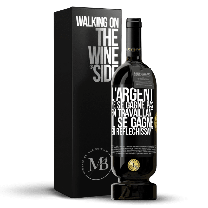 49,95 € Envoi gratuit | Vin rouge Édition Premium MBS® Réserve L'argent ne se gagne pas en travaillant, il se gagne en réfléchissant Étiquette Noire. Étiquette personnalisable Réserve 12 Mois Récolte 2016 Tempranillo
