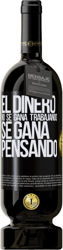 49,95 € | Vino Tinto Edición Premium MBS® Reserva El dinero no se gana trabajando, se gana pensando Etiqueta Negra. Etiqueta personalizable Reserva 12 Meses Cosecha 2016 Tempranillo