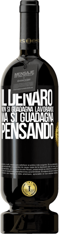49,95 € Spedizione Gratuita | Vino rosso Edizione Premium MBS® Riserva Il denaro non si guadagna lavorando, ma si guadagna pensando Etichetta Nera. Etichetta personalizzabile Riserva 12 Mesi Raccogliere 2016 Tempranillo