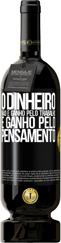 49,95 € | Vinho tinto Edição Premium MBS® Reserva O dinheiro não é ganho pelo trabalho, é ganho pelo pensamento Etiqueta Preta. Etiqueta personalizável Reserva 12 Meses Colheita 2016 Tempranillo
