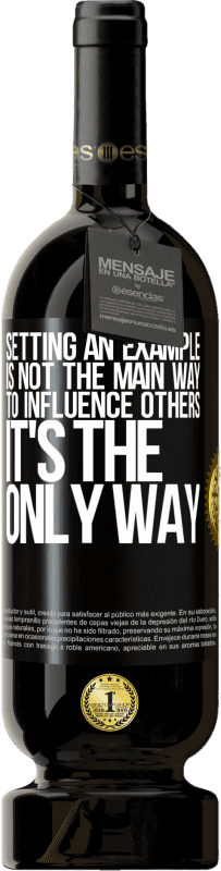 49,95 € Free Shipping | Red Wine Premium Edition MBS® Reserve Setting an example is not the main way to influence others it's the only way Black Label. Customizable label Reserve 12 Months Harvest 2016 Tempranillo