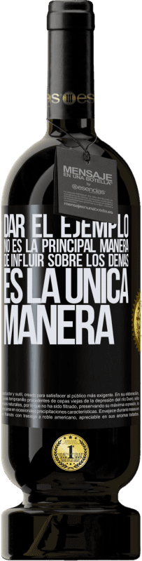 49,95 € | Vino Tinto Edición Premium MBS® Reserva Dar el ejemplo no es la principal manera de influir sobre los demás es la única manera Etiqueta Negra. Etiqueta personalizable Reserva 12 Meses Cosecha 2016 Tempranillo