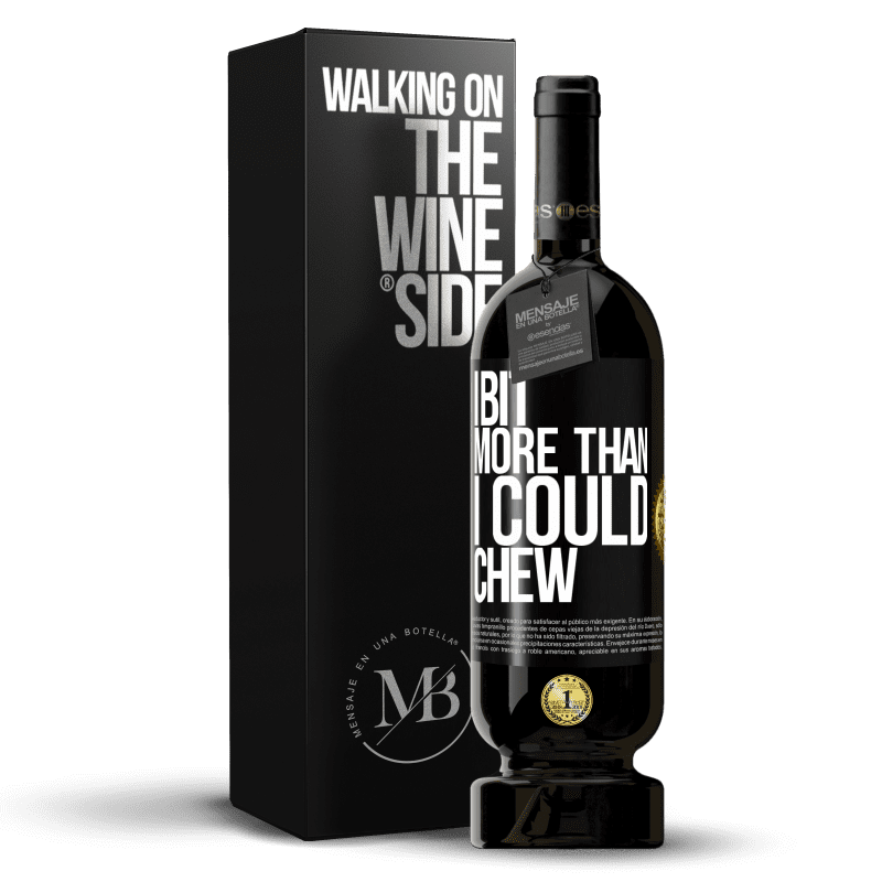 49,95 € Free Shipping | Red Wine Premium Edition MBS® Reserve I bit more than I could chew Black Label. Customizable label Reserve 12 Months Harvest 2015 Tempranillo