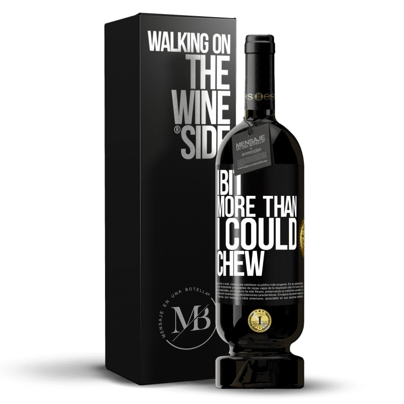 49,95 € Free Shipping | Red Wine Premium Edition MBS® Reserve I bit more than I could chew Black Label. Customizable label Reserve 12 Months Harvest 2016 Tempranillo