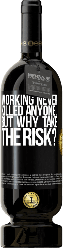 49,95 € | Red Wine Premium Edition MBS® Reserve Working never killed anyone ... but why take the risk? Black Label. Customizable label Reserve 12 Months Harvest 2015 Tempranillo