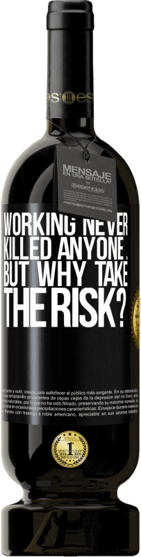 49,95 € Free Shipping | Red Wine Premium Edition MBS® Reserve Working never killed anyone ... but why take the risk? Black Label. Customizable label Reserve 12 Months Harvest 2016 Tempranillo
