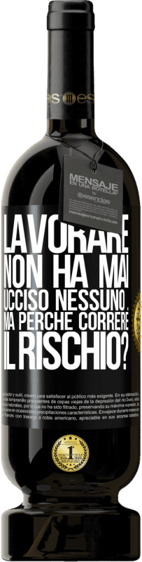 49,95 € Spedizione Gratuita | Vino rosso Edizione Premium MBS® Riserva Lavorare non ha mai ucciso nessuno ... ma perché correre il rischio? Etichetta Nera. Etichetta personalizzabile Riserva 12 Mesi Raccogliere 2016 Tempranillo