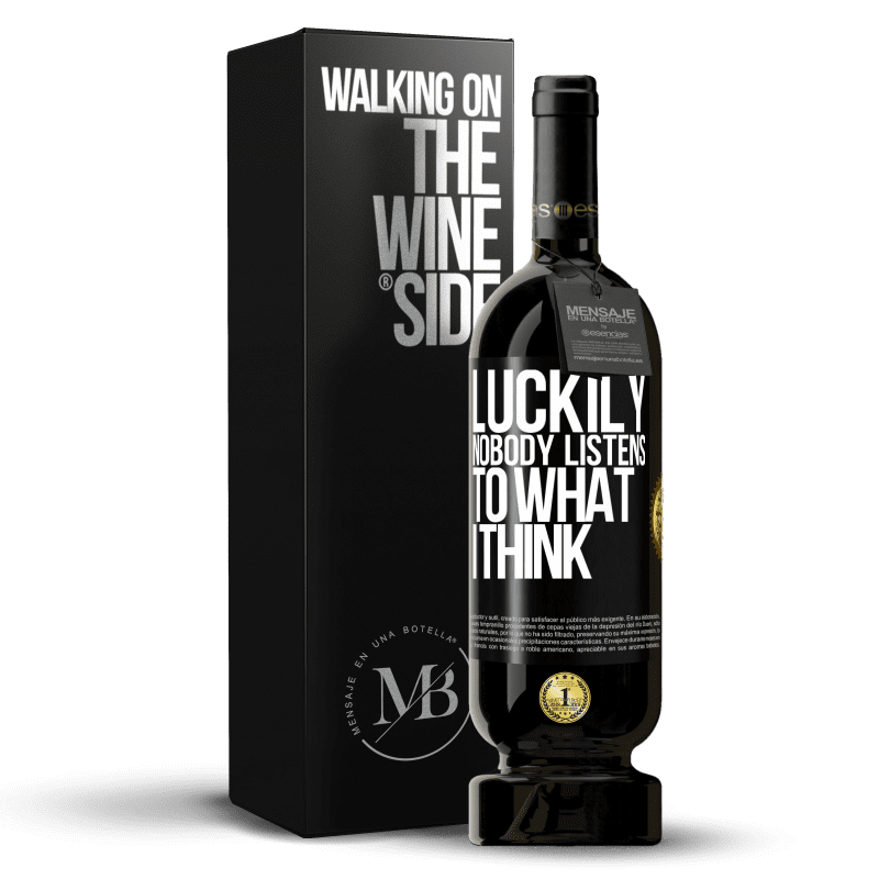 49,95 € Free Shipping | Red Wine Premium Edition MBS® Reserve Luckily nobody listens to what I think Black Label. Customizable label Reserve 12 Months Harvest 2014 Tempranillo