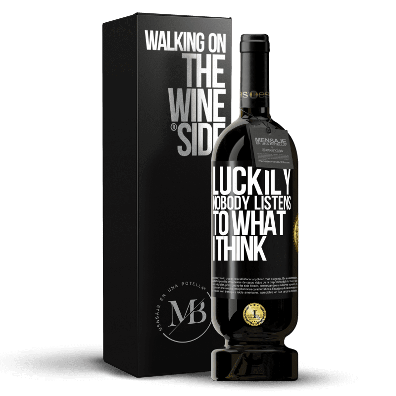 49,95 € Free Shipping | Red Wine Premium Edition MBS® Reserve Luckily nobody listens to what I think Black Label. Customizable label Reserve 12 Months Harvest 2015 Tempranillo