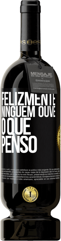 49,95 € Envio grátis | Vinho tinto Edição Premium MBS® Reserva Felizmente, ninguém ouve o que penso Etiqueta Preta. Etiqueta personalizável Reserva 12 Meses Colheita 2015 Tempranillo