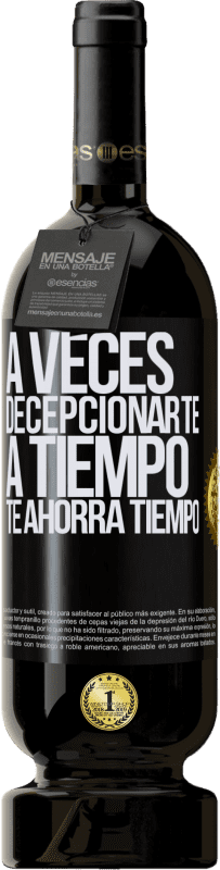 49,95 € | Vino Tinto Edición Premium MBS® Reserva A veces , decepcionarte a tiempo te ahorra tiempo Etiqueta Negra. Etiqueta personalizable Reserva 12 Meses Cosecha 2016 Tempranillo