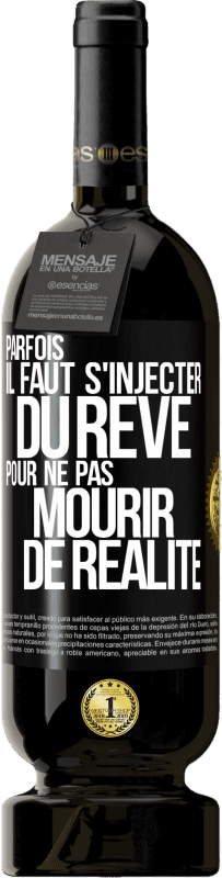 49,95 € Envoi gratuit | Vin rouge Édition Premium MBS® Réserve Parfois il faut s'injecter du rêve pour ne pas mourir de réalité Étiquette Noire. Étiquette personnalisable Réserve 12 Mois Récolte 2016 Tempranillo