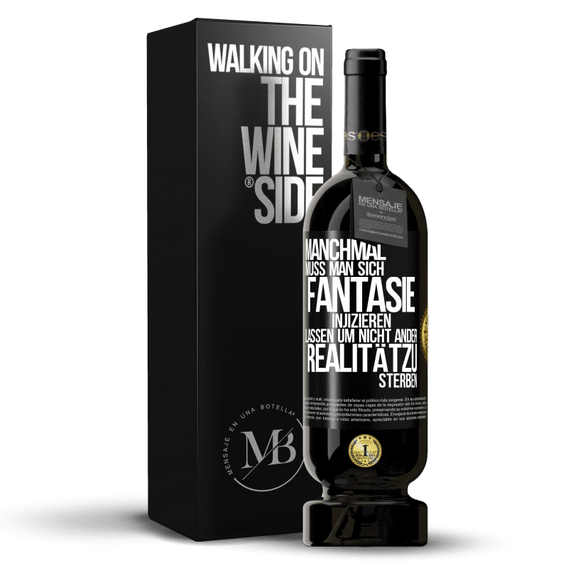 49,95 € Kostenloser Versand | Rotwein Premium Ausgabe MBS® Reserve Manchmal muss man sich Fantasie injizieren, lassen um nicht ander Realitätzu sterben Schwarzes Etikett. Anpassbares Etikett Reserve 12 Monate Ernte 2016 Tempranillo