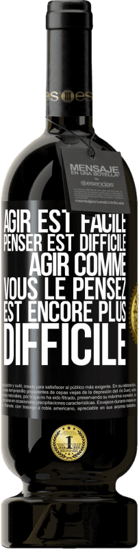 «Agir est facile, penser est difficile. Agir comme vous le pensez est encore plus difficile» Édition Premium MBS® Réserve