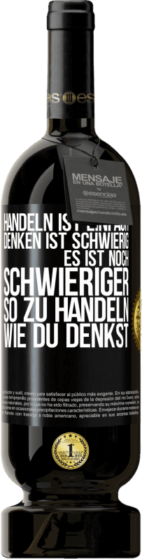 49,95 € Kostenloser Versand | Rotwein Premium Ausgabe MBS® Reserve Handeln ist einfach. Denken ist schwierig. Es ist noch schwieriger, so zu handeln, wie du denkst Schwarzes Etikett. Anpassbares Etikett Reserve 12 Monate Ernte 2016 Tempranillo