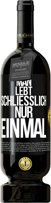 49,95 € | Rotwein Premium Ausgabe MBS® Reserve Man lebt schließlich nur einmal Schwarzes Etikett. Anpassbares Etikett Reserve 12 Monate Ernte 2015 Tempranillo