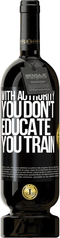 «With authority you don't educate, you train» Premium Edition MBS® Reserve