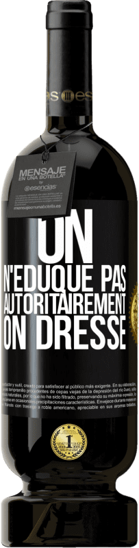 49,95 € Envoi gratuit | Vin rouge Édition Premium MBS® Réserve On n'éduque pas autoritairement, on dresse Étiquette Noire. Étiquette personnalisable Réserve 12 Mois Récolte 2016 Tempranillo