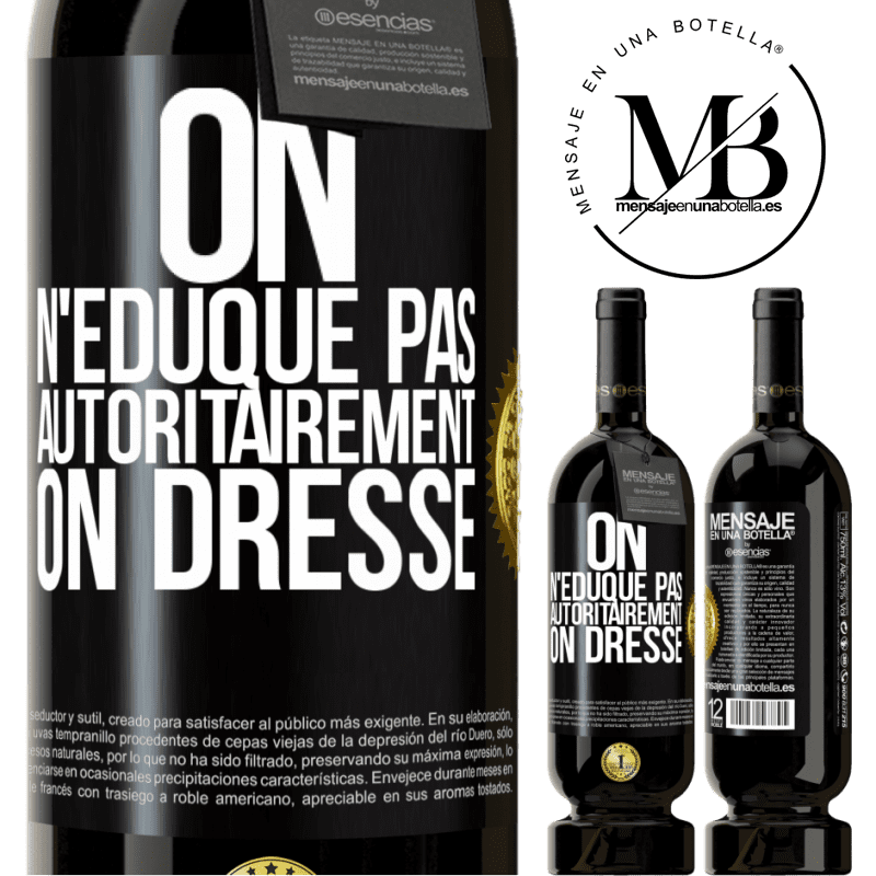 49,95 € Envoi gratuit | Vin rouge Édition Premium MBS® Réserve On n'éduque pas autoritairement, on dresse Étiquette Noire. Étiquette personnalisable Réserve 12 Mois Récolte 2014 Tempranillo