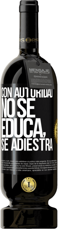 49,95 € Envío gratis | Vino Tinto Edición Premium MBS® Reserva Con autoridad no se educa, se adiestra Etiqueta Negra. Etiqueta personalizable Reserva 12 Meses Cosecha 2016 Tempranillo