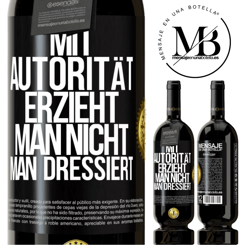 49,95 € Kostenloser Versand | Rotwein Premium Ausgabe MBS® Reserve Mit Autorität erzieht man nicht, man dressiert Schwarzes Etikett. Anpassbares Etikett Reserve 12 Monate Ernte 2014 Tempranillo